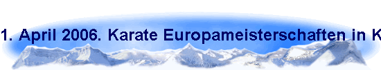 1. April 2006. Karate Europameisterschaften in Konstanz.