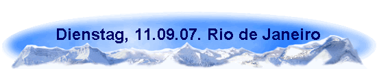 Dienstag, 11.09.07. Rio de Janeiro