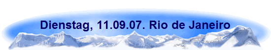Dienstag, 11.09.07. Rio de Janeiro