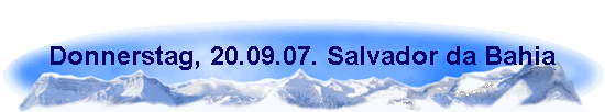 Donnerstag, 20.09.07. Salvador da Bahia
