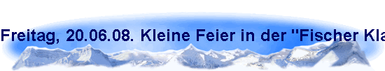 Freitag, 20.06.08. Kleine Feier in der "Fischer Klause", anl��lich der letzten �bungsstunde vor den Sommerferien.