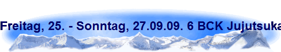 Freitag, 25. - Sonntag, 27.09.09. 6 BCK Jujutsuka in Hamburg.