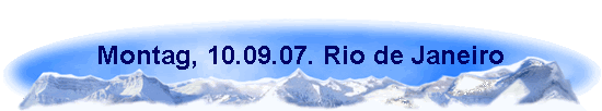 Montag, 10.09.07. Rio de Janeiro