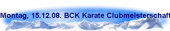 Montag, 15.12.08. BCK Karate Clubmeisterschaft in der TH Von-Bodelschwingh-Str.