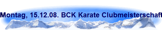 Montag, 15.12.08. BCK Karate Clubmeisterschaft in der TH Von-Bodelschwingh-Str.