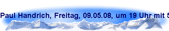 Paul Handrich, Freitag, 09.05.08, um 19 Uhr mit 54 Jahren nach jahrelanger Krankheit im kreise seiner Familie in seinem Haus in K�ln-H�henhaus, verstorben.