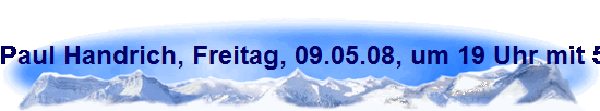 Paul Handrich, Freitag, 09.05.08, um 19 Uhr mit 54 Jahren nach jahrelanger Krankheit im kreise seiner Familie in seinem Haus in K�ln-H�henhaus, verstorben.