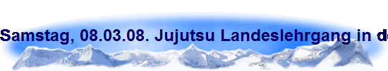 Samstag, 08.03.08. Jujutsu Landeslehrgang in der TH Kopernikus-Str. K�ln-Buchforst