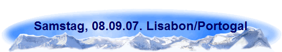 Samstag, 08.09.07. Lisabon/Portogal
