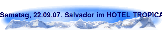 Samstag, 22.09.07. Salvador im HOTEL TROPICAL BAHIA