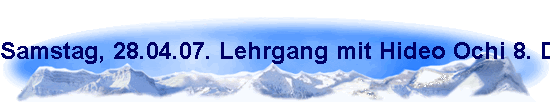Samstag, 28.04.07. Lehrgang mit Hideo Ochi 8. Dan in M�nster.
