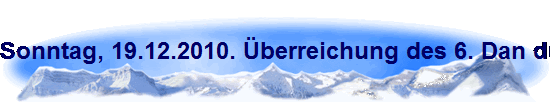 Sonntag, 19.12.2010. �berreichung des 6. Dan durch die Antragsteller Norbert Sp�th und Gerd Walter