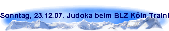 Sonntag, 23.12.07. Judoka beim BLZ K�ln Training